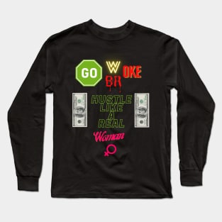 Go Woke Go Broke Hustle Like a Real Woman Long Sleeve T-Shirt